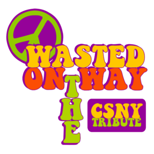 Wasted in the Way: CSNY Tribute